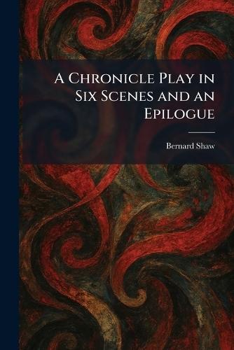 A Chronicle Play in Six Scenes and an Epilogue