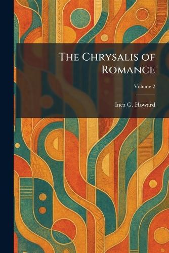 The Chrysalis of Romance