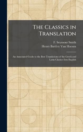 The Classics in Translation: An Annotated Guide to the Best Translations of the Greek and Latin Classics Into English