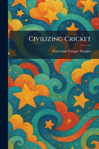 Civilizing Cricket