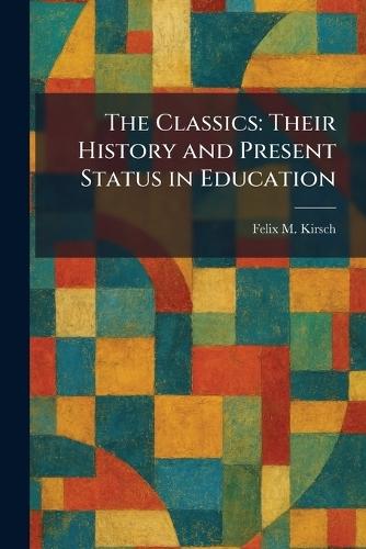 The Classics: Their History and Present Status in Education