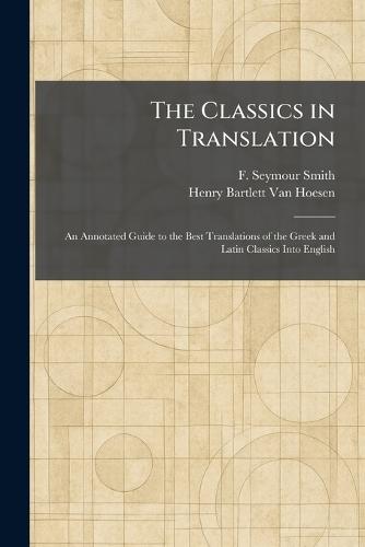 The Classics in Translation: An Annotated Guide to the Best Translations of the Greek and Latin Classics Into English