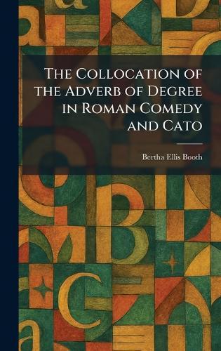 The Collocation of the Adverb of Degree in Roman Comedy and Cato