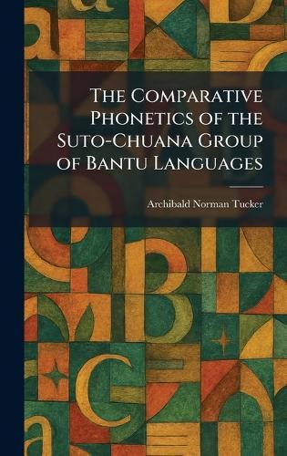 The Comparative Phonetics of the Suto-Chuana Group of Bantu Languages