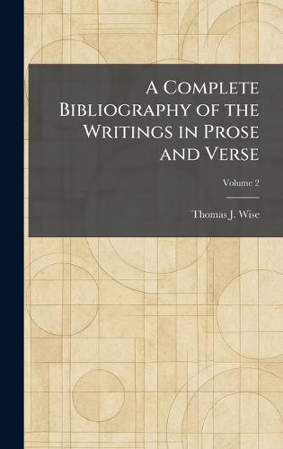 A Complete Bibliography of the Writings in Prose and Verse