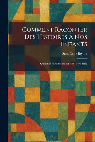 Comment raconter des histoires Ã nos enfants: Quelques histoires racontÃ(c)es - 1ère sÃ(c)rie
