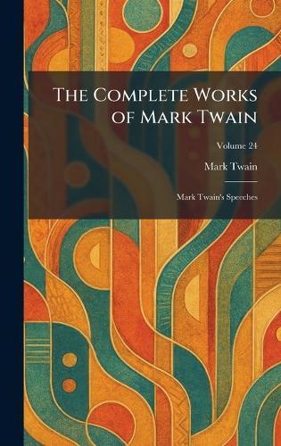 The Complete Works of Mark Twain: Mark Twain's Speeches