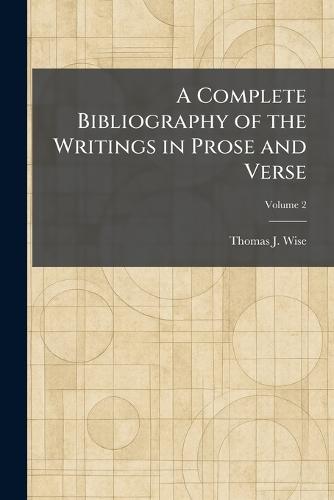 A Complete Bibliography of the Writings in Prose and Verse