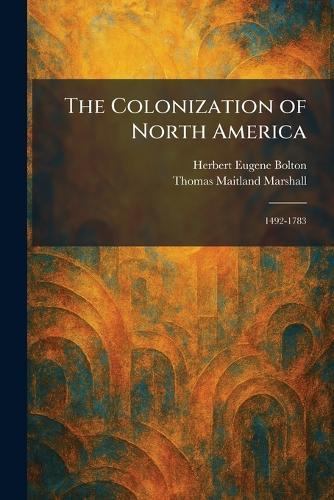 The Colonization of North America: 1492-1783