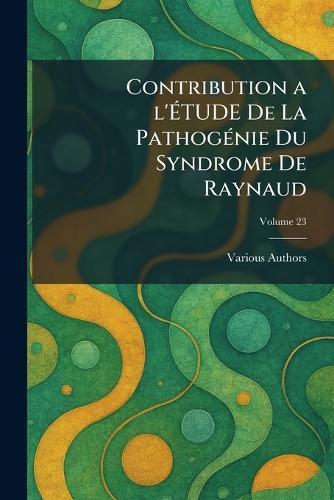 Contribution a l'Ãtude de la Pathogãnie Du Syndrome de Raynaud