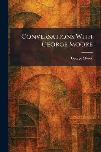 Conversations With George Moore
