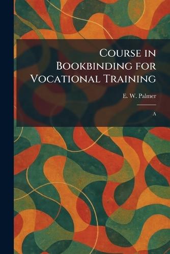 Course in Bookbinding for Vocational Training: A