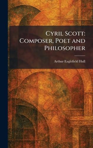 Cyril Scott: Composer, Poet and Philosopher