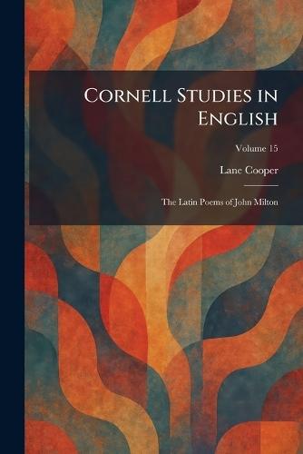 Cornell Studies in English: The Latin Poems of John Milton