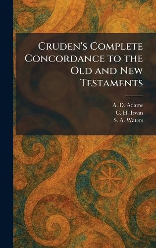 Cruden's Complete Concordance to the Old and New Testaments