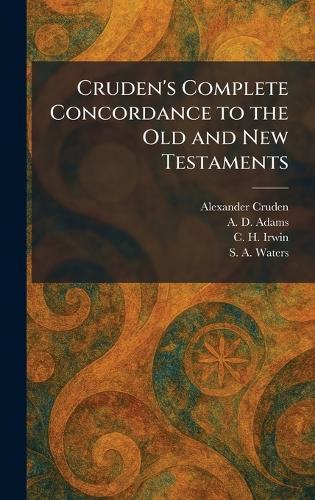 Cruden's Complete Concordance to the Old and New Testaments