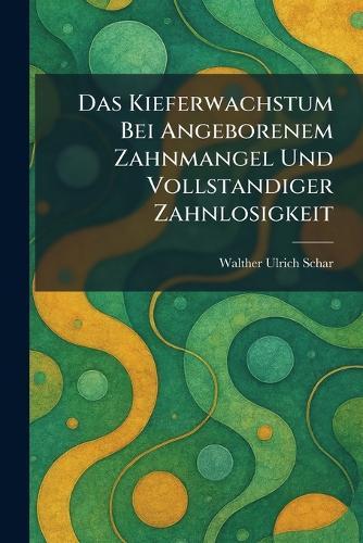 Das kieferwachstum bei angeborenem zahnmangel und vollstandiger zahnlosigkeit