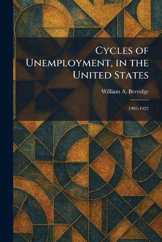 Cycles of Unemployment, in the United States: 1903-1922
