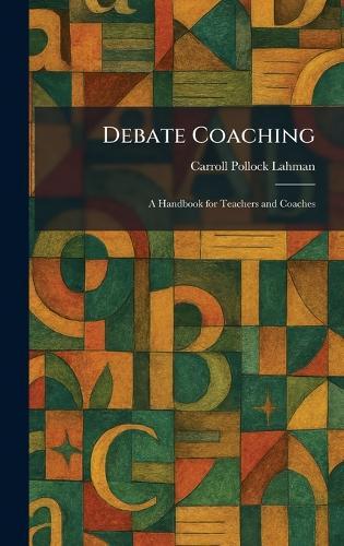 Debate Coaching: A Handbook for Teachers and Coaches