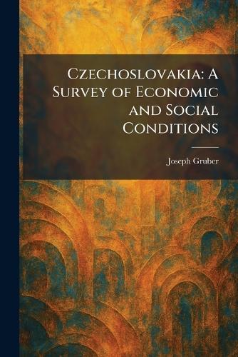 Czechoslovakia: A Survey of Economic and Social Conditions