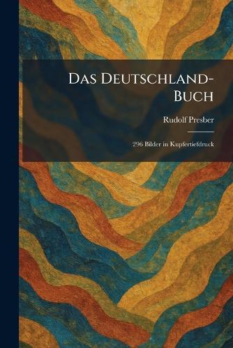 Das Deutschland-Buch: 296 Bilder in Kupfertiefdruck