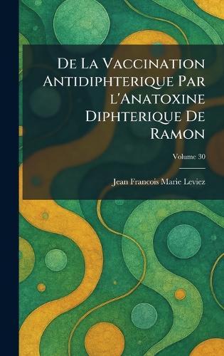 De La Vaccination Antidiphterique Par l'Anatoxine Diphterique De Ramon