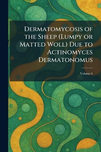Dermatomycosis of the Sheep (Lumpy or Matted Woll) Due to Actinomyces Dermatonomus