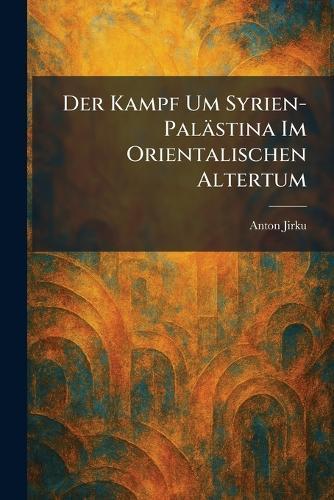 Der Kampf Um Syrien-Palästina Im Orientalischen Altertum