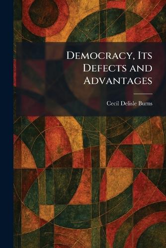 Democracy, Its Defects and Advantages