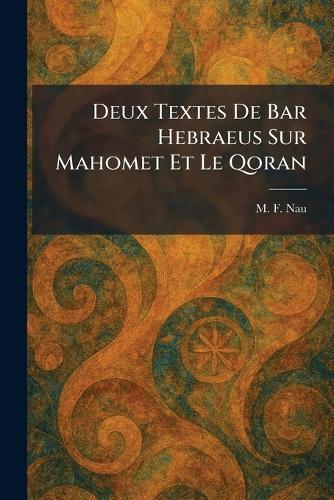 Deux Textes De Bar Hebraeus Sur Mahomet Et Le Qoran