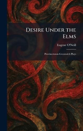 Desire Under the Elms: Provincetown-Greenwich Plays