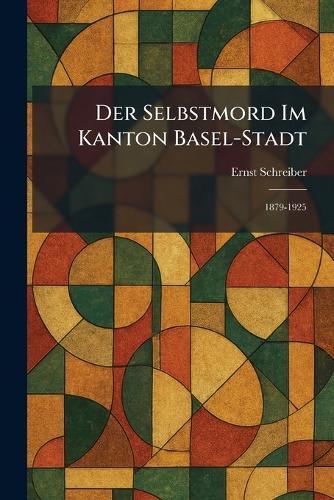 Der Selbstmord Im Kanton Basel-Stadt: 1879-1925