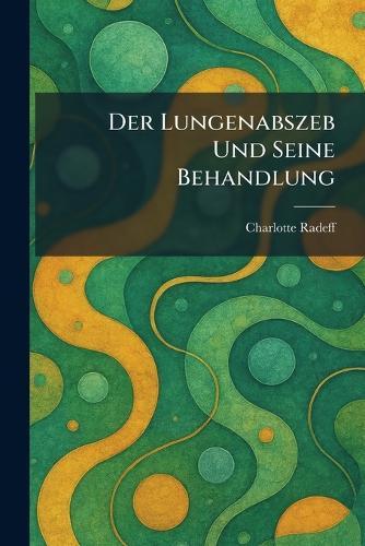 Der Lungenabszeb und seine Behandlung