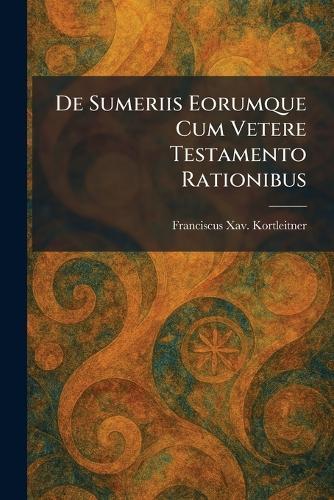 De Sumeriis Eorumque Cum Vetere Testamento Rationibus