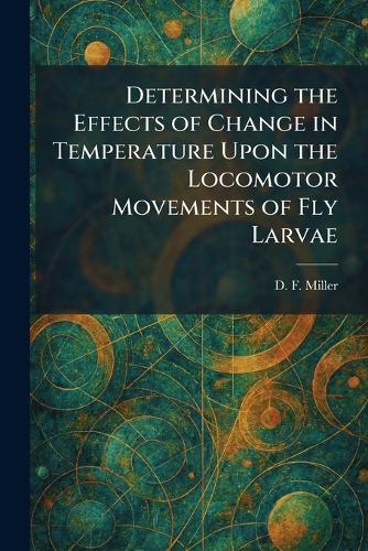 Determining the Effects of Change in Temperature Upon the Locomotor Movements of Fly Larvae