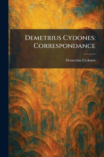 Demetrius Cydones: Correspondance