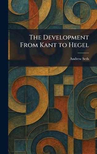 The Development From Kant to Hegel