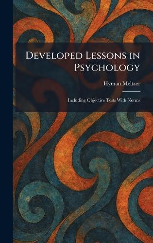 Developed Lessons in Psychology: Including Objective Tests With Norms
