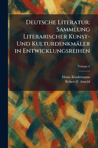 Deutsche Literatur: Sammlung Literarischer Kunst- Und Kulturdenkmäler in Entwicklungsreihen