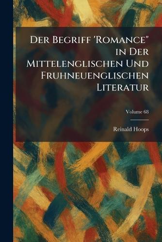 Der Begriff 'Romance"" in Der Mittelenglischen Und Fruhneuenglischen Literatur
