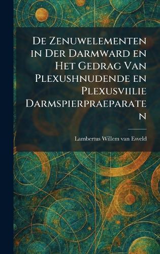 De Zenuwelementen in Der Darmward en Het Gedrag Van Plexushnudende en Plexusviilie Darmspierpraeparaten