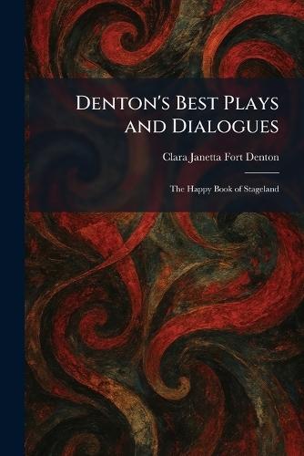 Denton's Best Plays and Dialogues: The Happy Book of Stageland