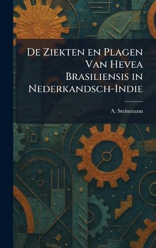 De Ziekten en Plagen Van Hevea Brasiliensis in Nederkandsch-Indie
