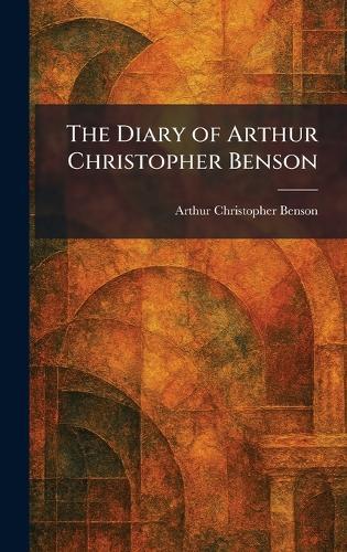 The Diary of Arthur Christopher Benson