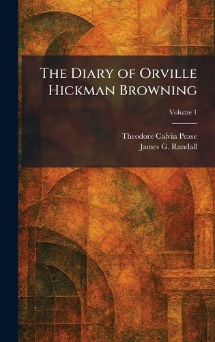 The Diary of Orville Hickman Browning
