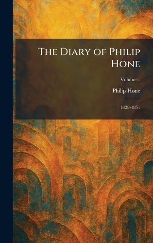 The Diary of Philip Hone: 1828-1851