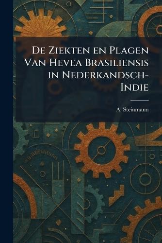 De Ziekten en Plagen Van Hevea Brasiliensis in Nederkandsch-Indie