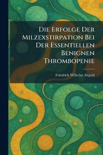 Die Erfolge Der Milzexstirpation Bei Der Essentiellen Benignen Thrombopenie