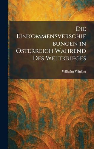 Die Einkommensverschiebungen in Osterreich Wahrend des Weltkrieges