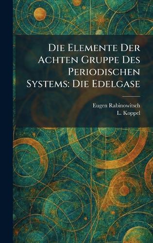 Die Elemente Der Achten Gruppe Des Periodischen Systems: Die Edelgase